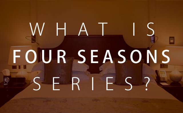 WHAT IS FOUR SEASONS SERIES？